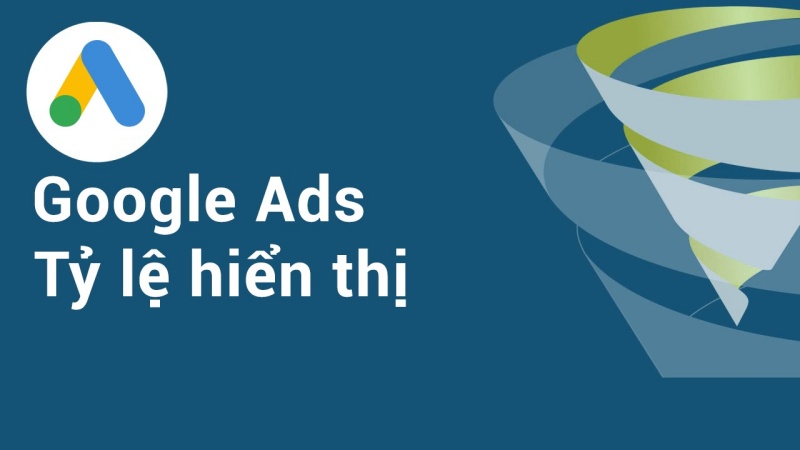 Tỷ lệ hiển thị theo Google Ads : Là một số liệu phản ánh hiệu suất quảng cáo của bạn.