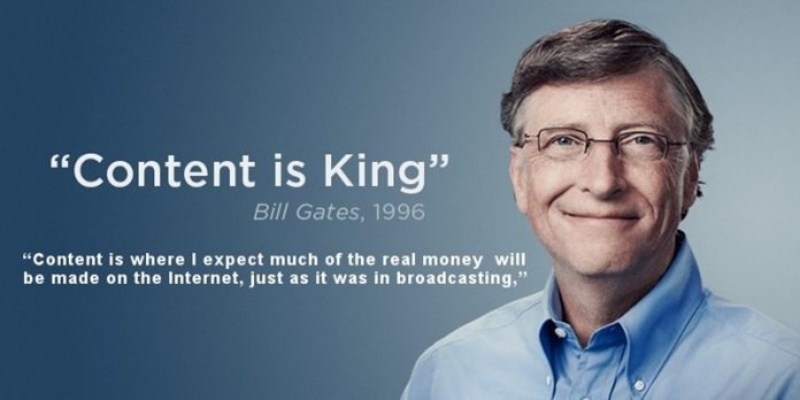 Content is king – Bill Gates