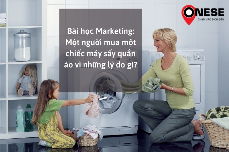 Bài học Marketing: Một người mua một chiếc máy sấy quần áo vì những lý do gì?